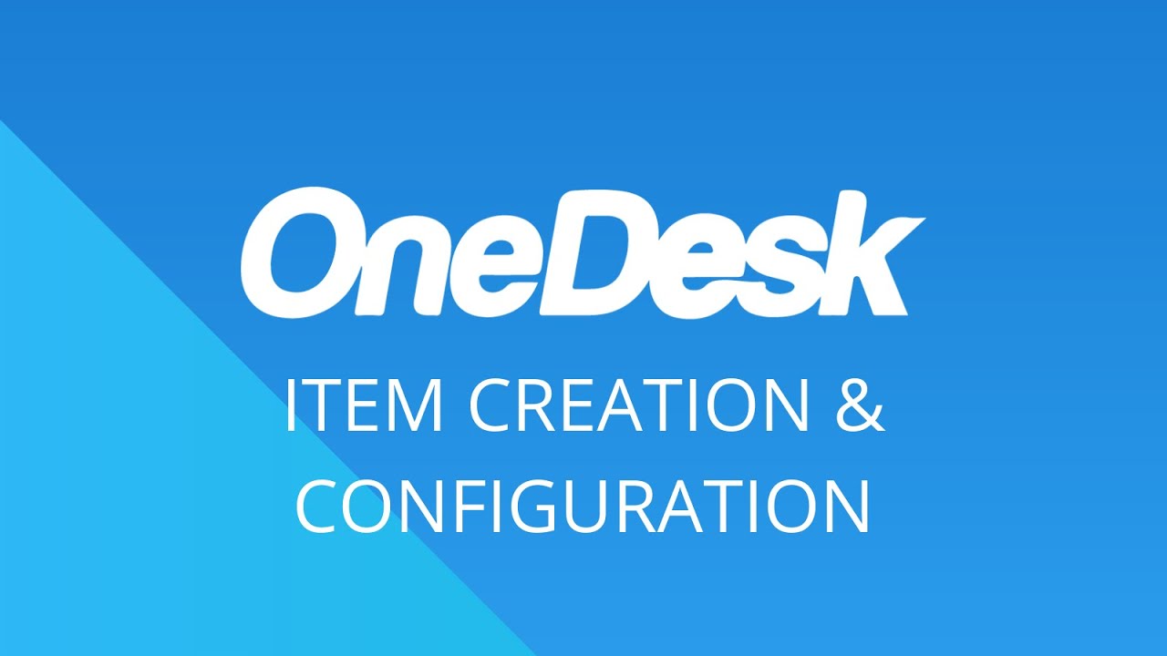 OneDesk - Começar: Criação de item & Configuração