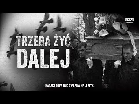 TRZEBA DALEJ ŻYĆ... REPORTAŻ PO KATASTROFIE HALI MTK 28 STYCZNIA 2006