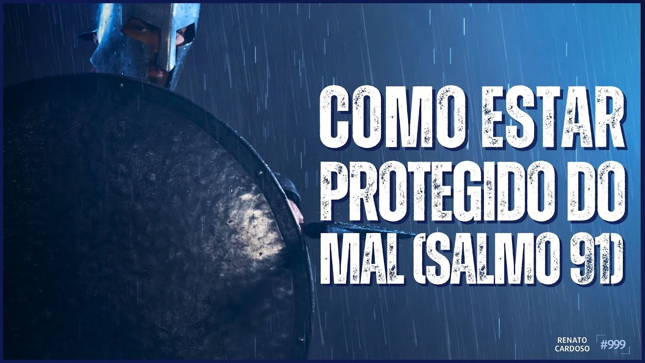 COMO ESTAR PROTEGIDO DO MAL (SALMO 91) | #999