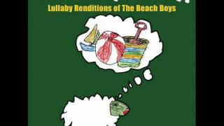 Wouldn't It Be Nice - Lullaby Renditions of The Beach Boys - Rockabye Baby!