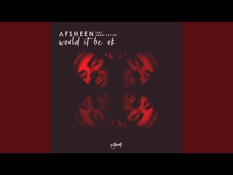 Download Afsheen - Would It Be Ok [AFSHEEN's Chill Mix] (feat. Angel Taylor) MP3