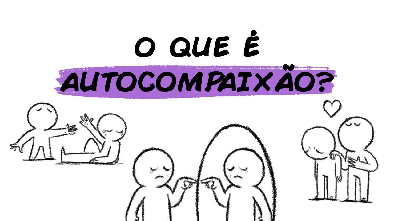 VOCÊ TEM COMPAIXÃO POR SI MESMO? ENTENDA O QUE É A AUTOCOMPAIXÃO