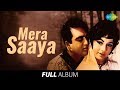 Mera Saaya Full Album Sunil Dutt Sadhana Mera Saaya Saath Hoga Jhoomka Gira Re