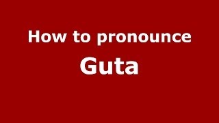 How to pronounce Guta