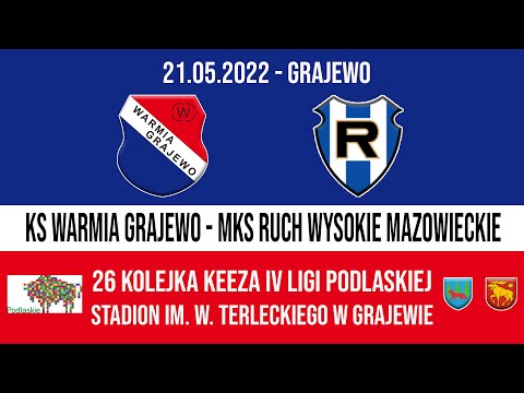 21.05.2022 IV LIGA PODLASKA (26 kolejka) WARMIA Grajewo - RUCH Wysokie Mazowieckie