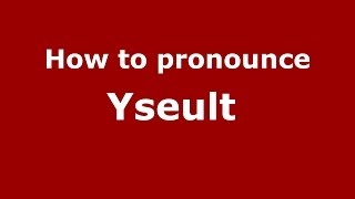 How to pronounce Yseult&nbsp;