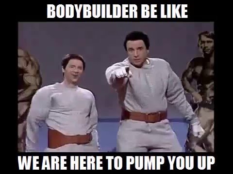 Bodybuilder be like Hans and Franz We are here to pump you up!