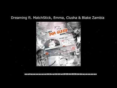 F Jay   Dreaming  (ft. MatchStick, Emma, Clusha & Blake Zambia)