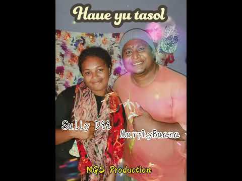 Haue yu tasol - Sully Dii & MB,, MGS Production, Kairuku Bloods, Png