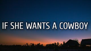 Zach Bryan - If She Wants a Cowboy (Lyrics)