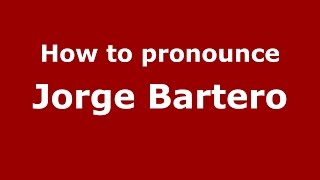 How to pronounce Jorge Bartero