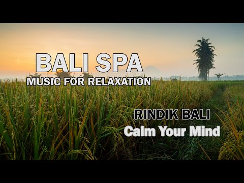 BALI SPA : MUSIC FOR RELAXATION - RINDIK BALI (CALM YOUR MIND)