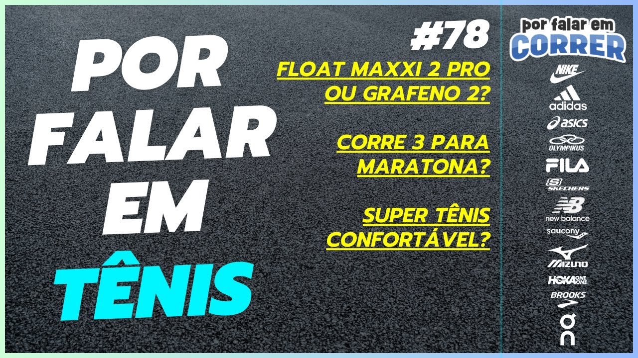 FLOAT MAXXI 2 PRO ou GRAFENO 2? CORRE 3 para MARATONA? SUPER TÊNIS CONFORTÁVEL? #PorFalarEmTenis 78