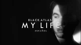 My Life - Black Atlass  ( Subtitulos al español )