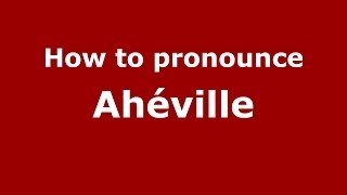 How to pronounce Ahéville