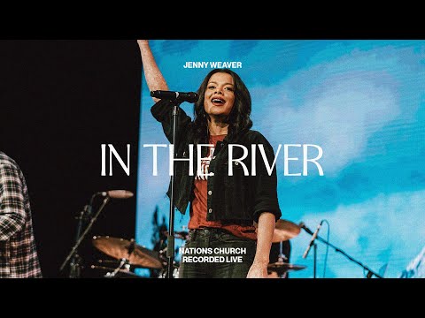 In The River (feat. Jenny Weaver) | Nations Worship