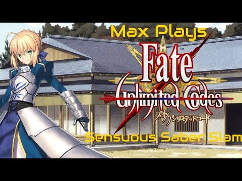 Sensuous Saber Slam: Max Plays Fate/Unlimited Codes - Episode 287