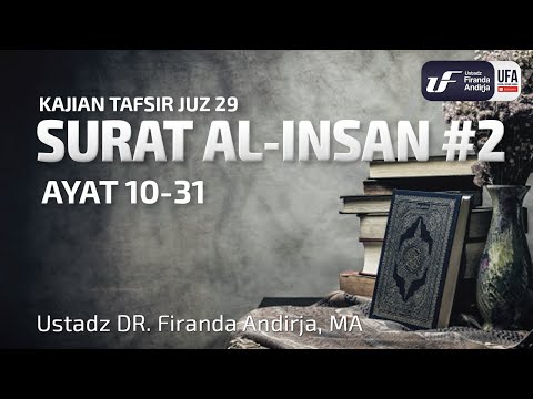 Tafsir Juz 29: Surat Al-Insan #2 Ayat 10-31 - Ustadz Dr. Firanda Andirja, M.A.