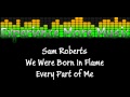 Sam Roberts - Every Part of Me