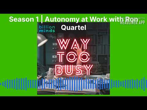 Way Too Busy – Season 1 Ep.8 | Autonomy at Work with Ron Quartel