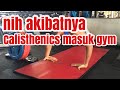 Nih akibatnya calisthenics masuk gym