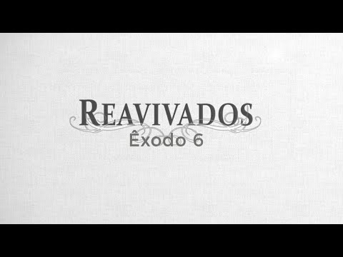 #Reavivados | ÊXODO 6
