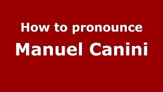 How to pronounce Manuel Canini