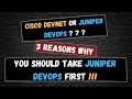 3 Reasons To Take The Juniper JNCIA DevOps Before Cisco DevNet Associate