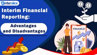 Interim Financial Reporting Advantages and Disadvantages | Interim Financial Reporting | Enterslice