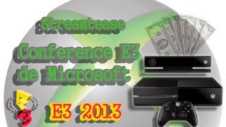 Debriefing Conférence Microsoft E3 2013 - Streamtease #1