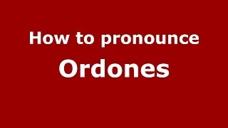 How to pronounce Ordones