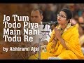 Jo Tum Todo Piya Main Nahi Todu Re by Abhirami Ajai