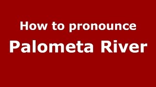 How to pronounce Palometa River