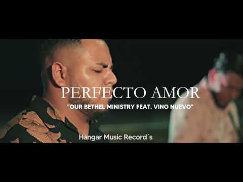 Perfecto Amor -  Our Bethel Ministry -  Feat Vino Nuevo(Vídeo Oficial)