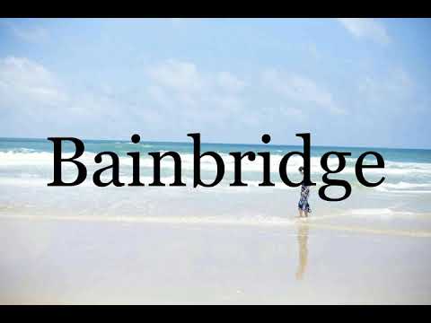 How To Pronounce Bainbridge🌈🌈🌈🌈🌈🌈Pronunciation Of Bainbridge