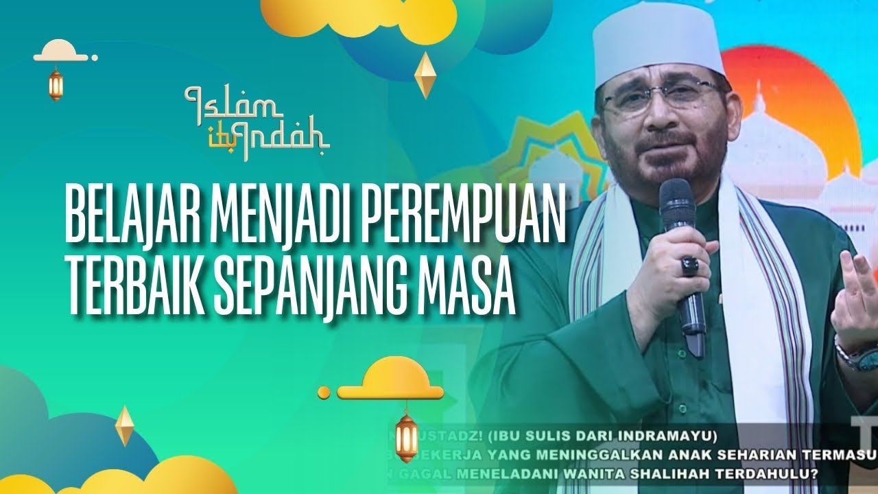 Belajar Menjadi Perempuan Terbaik Sepanjang Masa - ISLAM ITU INDAH (08/08/26) P4