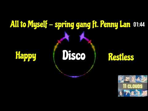 All to Myself - spring gang ft. Penny Lane | Disco, Happy, Restless