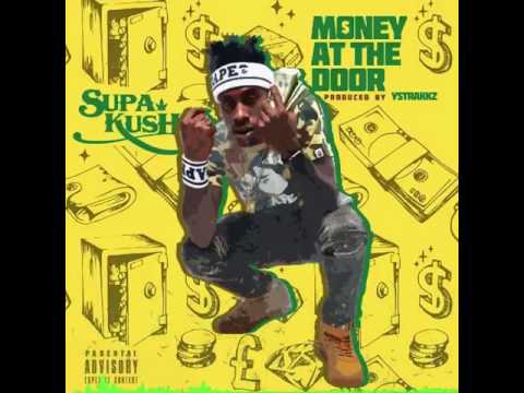 SUPA Kush - Money At The Door prod. by YSTrakkz #OMW 2017