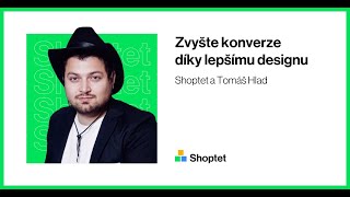 Shoptet a Tomáš Hlad na téma, jak povznést design vašeho e-shopu na vyšší úroveň