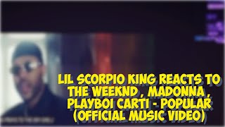 Lil Scorpio King Reacts To The Weeknd , Madonna , Playboi Carti - Popular (Official Music Video)