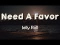 Jelly Roll - Need A Favor (Lyrics) | I only talk to God when I need a favor