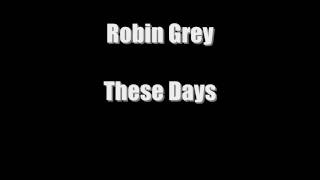 Robin Grey - These Days