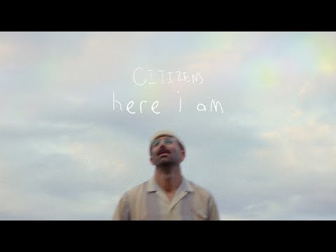Citizens - Here I Am (Official Music Video)