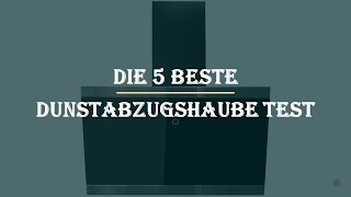 Die 5 Beste Dunstabzugshaube Test 2023