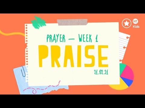HT Kids Prayer - Praise - Sunday 21st February 2021