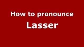 How to pronounce Lasser