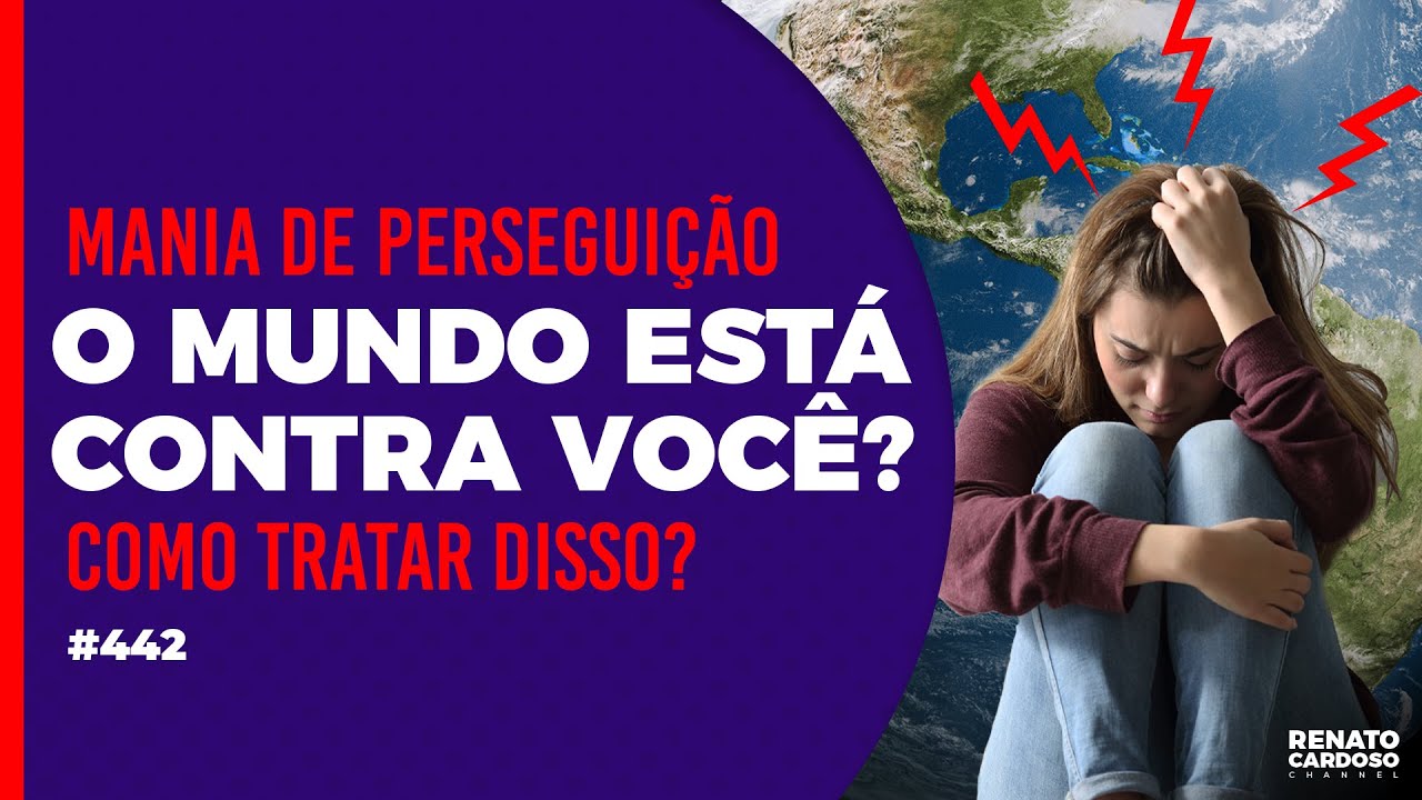 MANIA DE PERSEGUIÇÃO: O MUNDO ESTÁ CONTRA VOCÊ? COMO TRATAR DISSO?