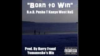 Born to Win - B.o.B Ft. Pusha T, Kanye West &amp; NaS (Prod. By Harry Fraud)