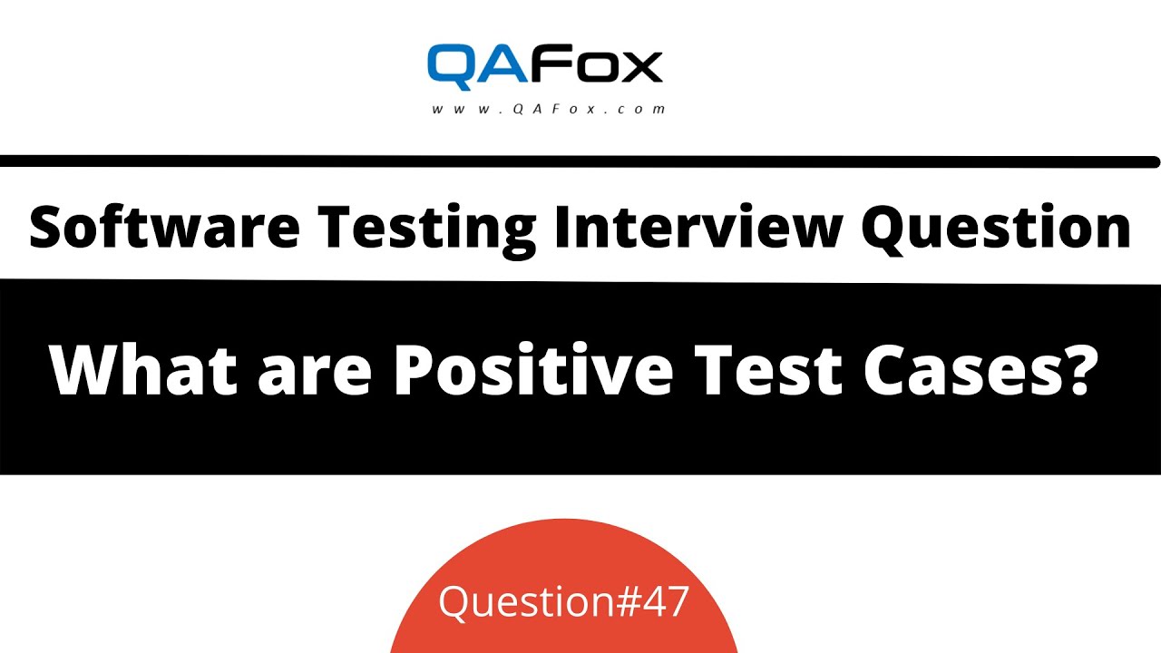 What are Positive Test Cases? (Software Testing Interview Question #47)
