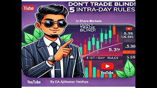 Intra-Day Trading के 5 Golden Rules Ajitkumar Vaidhya की Strategy  Don’t Trade Blind in share market